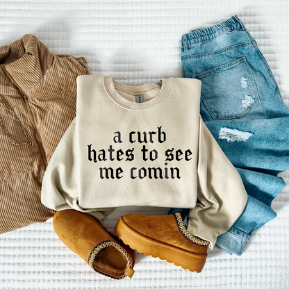 A curb hates to see me coming