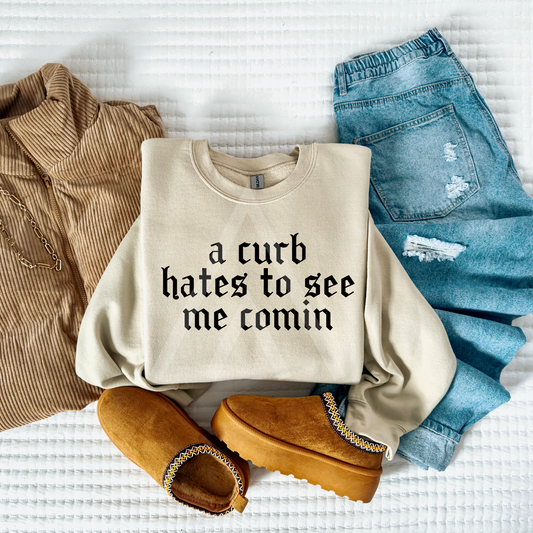 A curb hates to see me coming