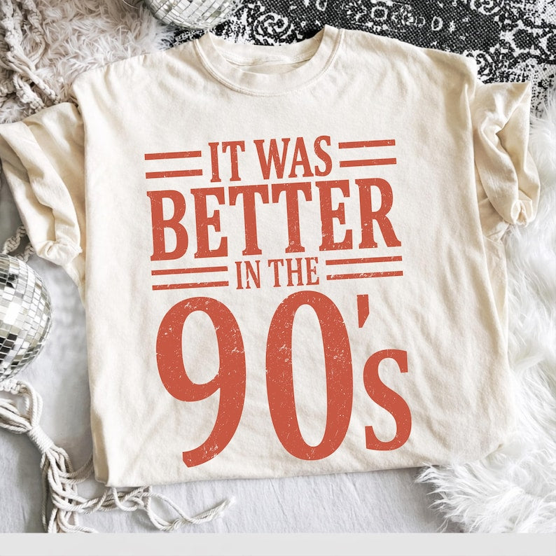 Better in the 90’s